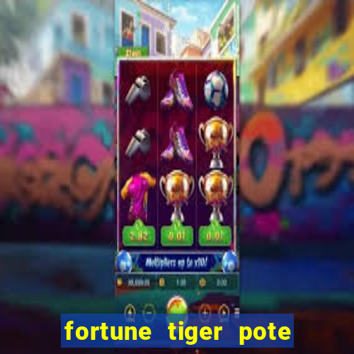 fortune tiger pote de ouro